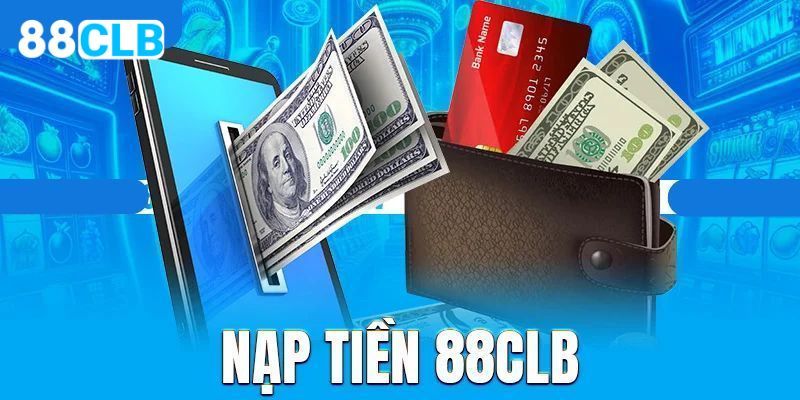 Nạp Tiền 88CLB: Cập Nhật Các Phương Thức Thanh Toán Mới Nhất