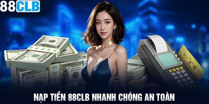 Nạp tiền 88CLB nhanh chóng an toàn